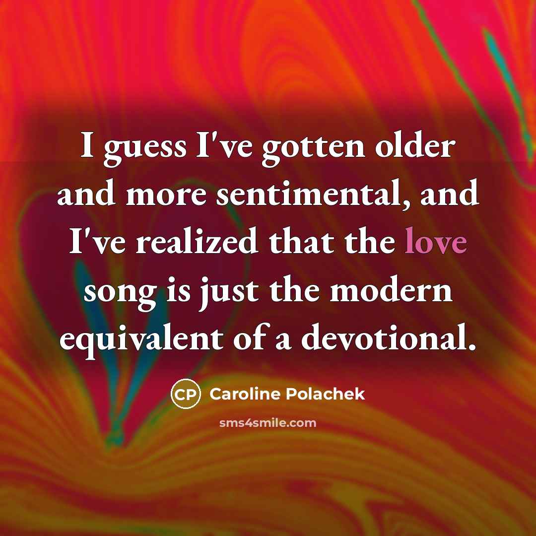 “I guess I've gotten older and more sentimental, and I've…” quote by Caroline Polachek