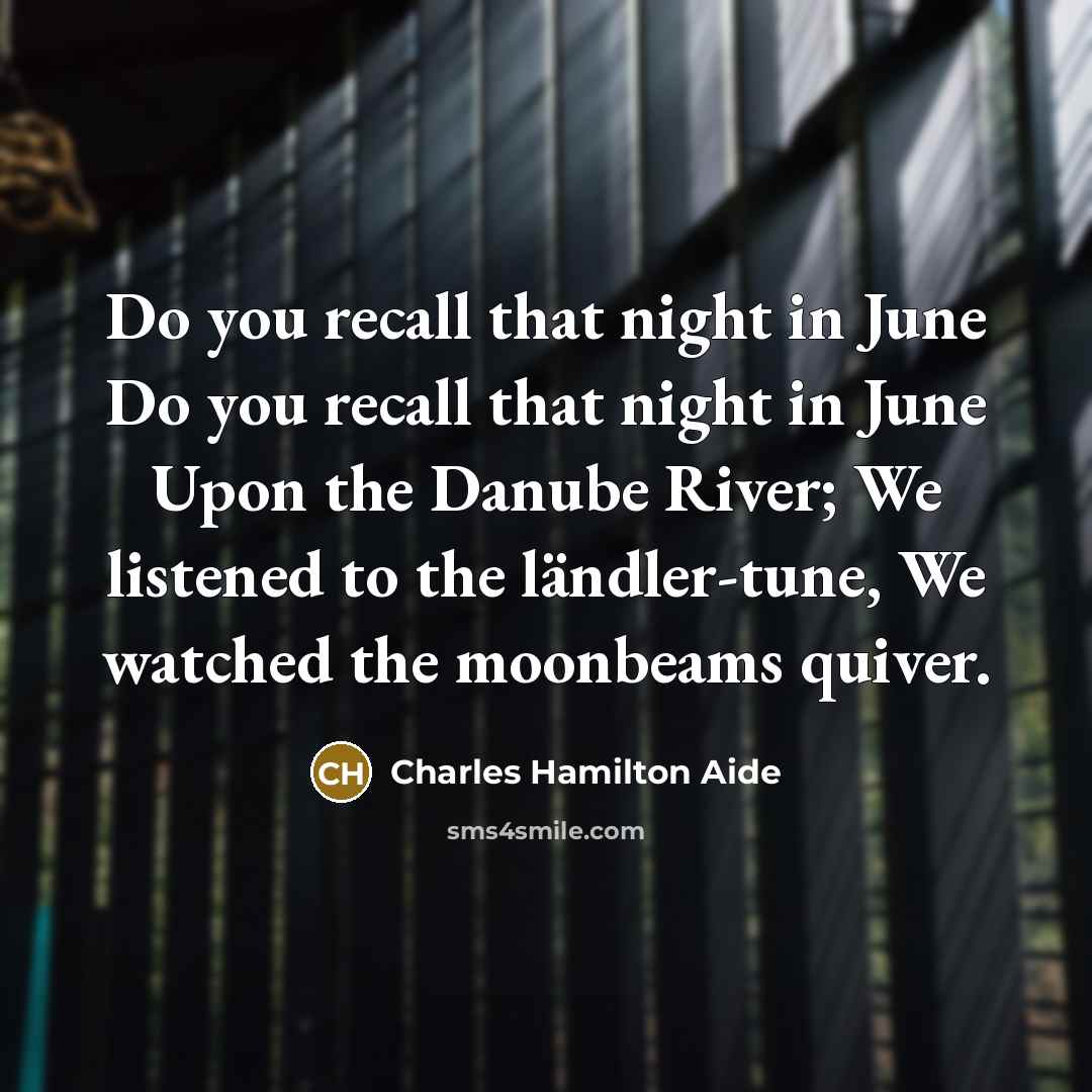 “Do you recall that night in June Do you recall…” quote by Charles Hamilton Aide