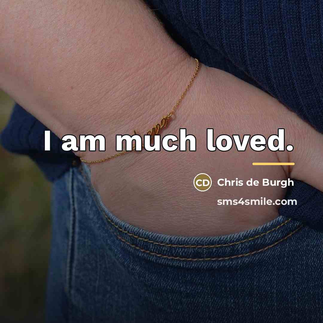 “I am much loved.…” quote by Chris de Burgh