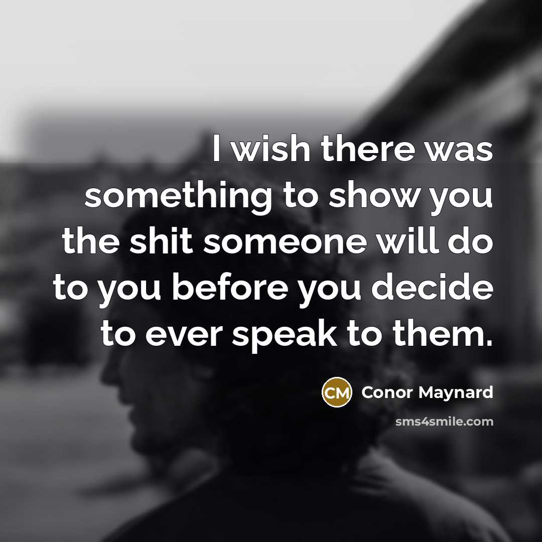 “I wish there was something to show you the shit…” quote by Conor Maynard
