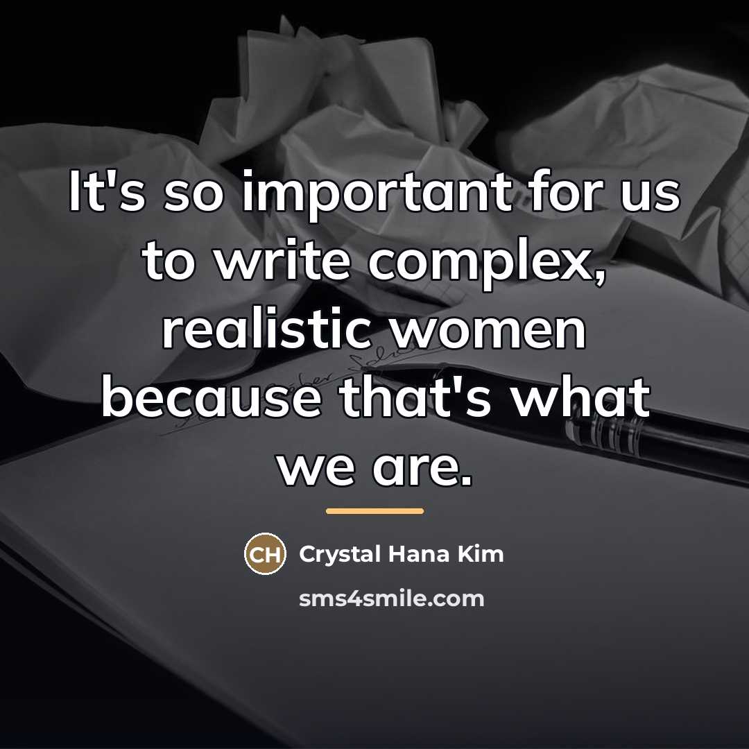 “It's so important for us to write complex, realistic women…” quote by Crystal Hana Kim