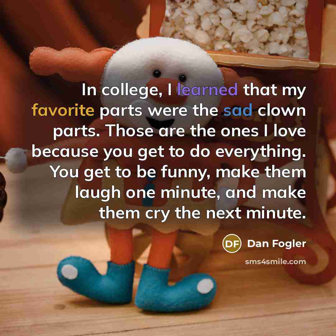 “In college, I learned that my favorite parts were the…” quote by Dan Fogler