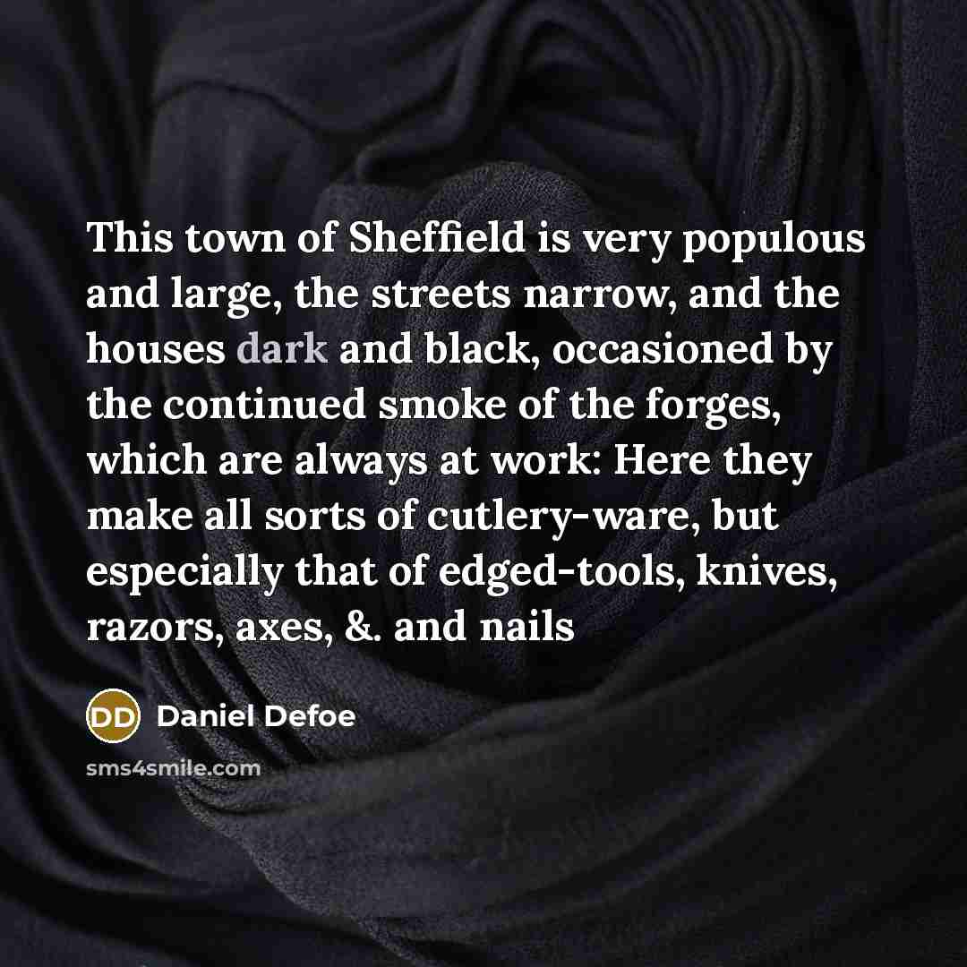 “This town of Sheffield is very populous and large, the…” quote by Daniel Defoe