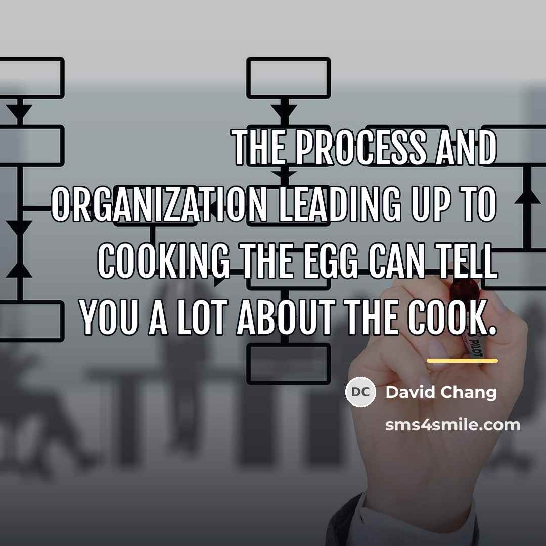 “The process and organization leading up to cooking the egg…” quote by David Chang