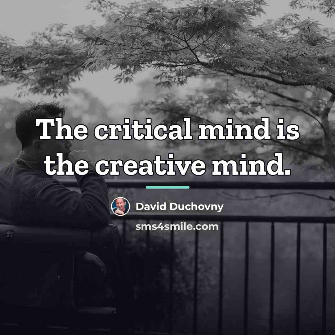 “The critical mind is the creative mind.…” quote by David Duchovny