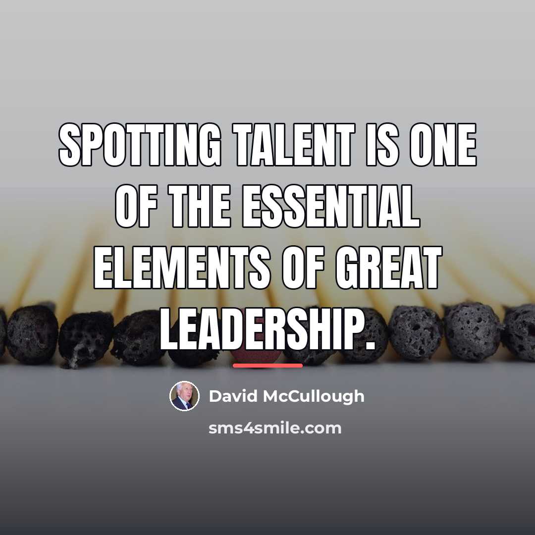 “Spotting talent is one of the essential elements of great…” quote by David McCullough