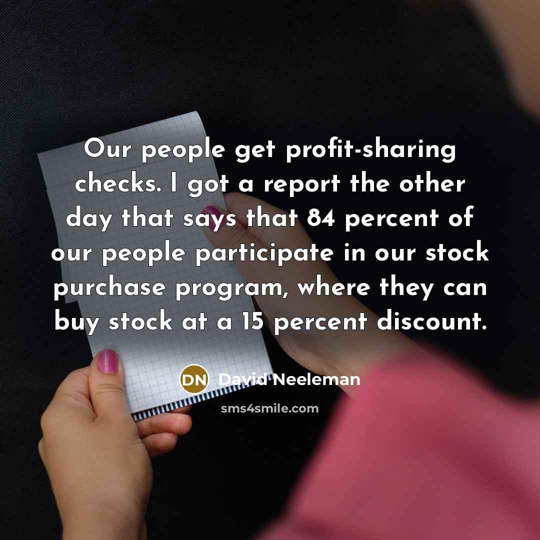 “Our people get profit-sharing checks. I got a report the…” quote by David Neeleman