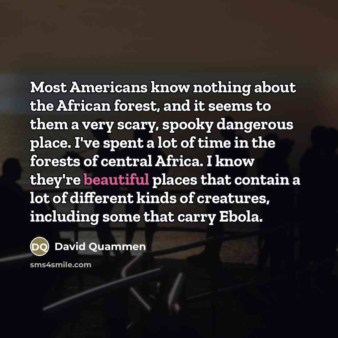 “Most Americans know nothing about the African forest, and it…” quote by David Quammen