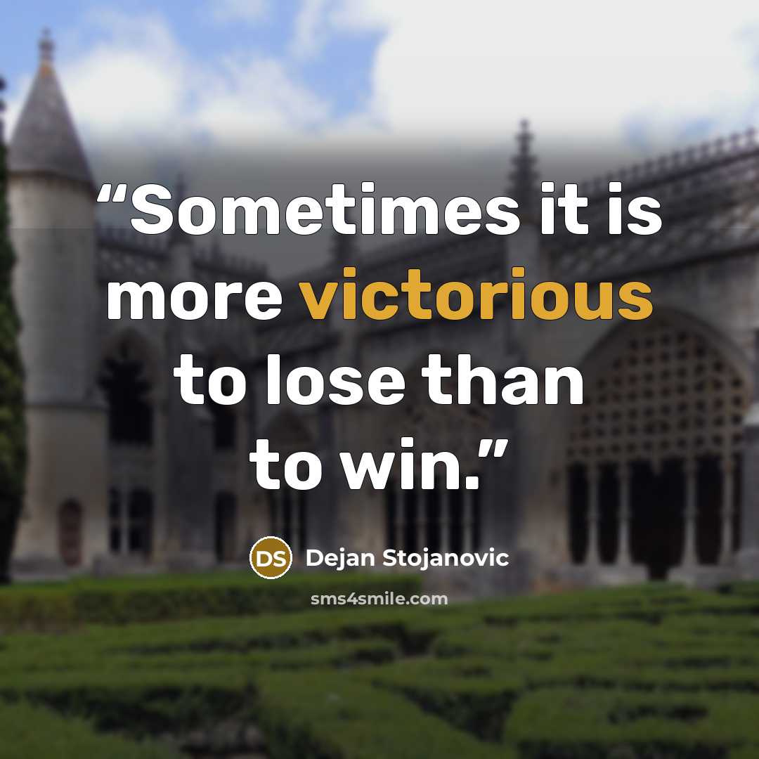 “Sometimes it is more victorious to lose than to win.” quote by Dejan Stojanovic