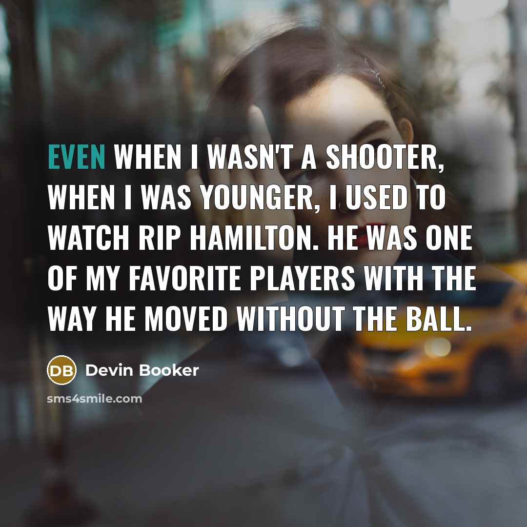 “Even when I wasn't a shooter, when I was younger,…” quote by Devin Booker
