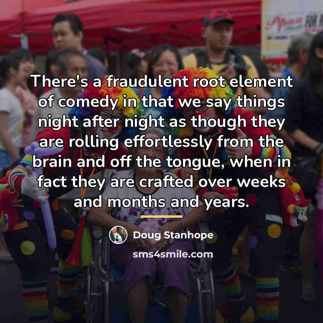“There's a fraudulent root element of comedy in that we…” quote by Doug Stanhope