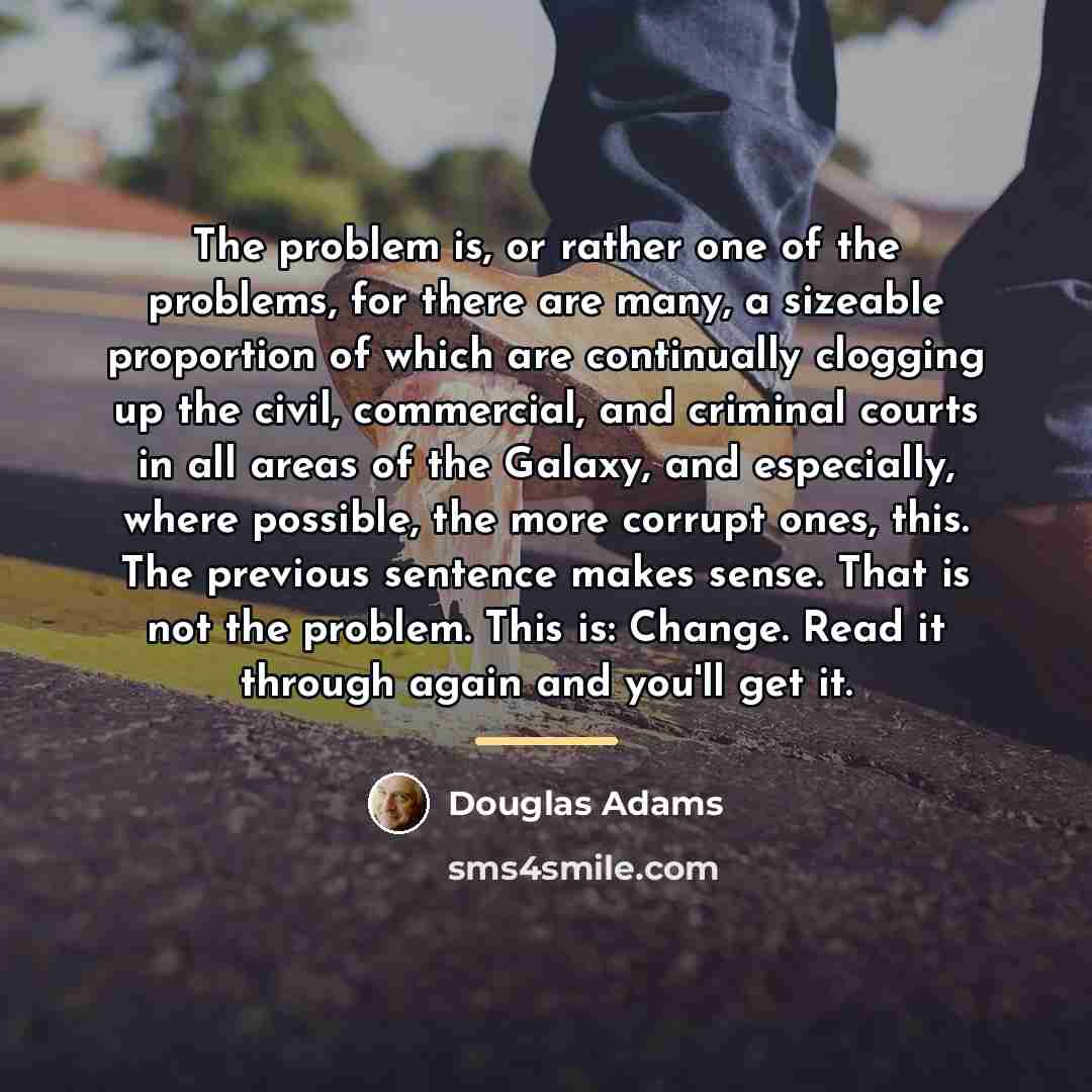 “The problem is, or rather one of the problems, for…” quote by Douglas Adams