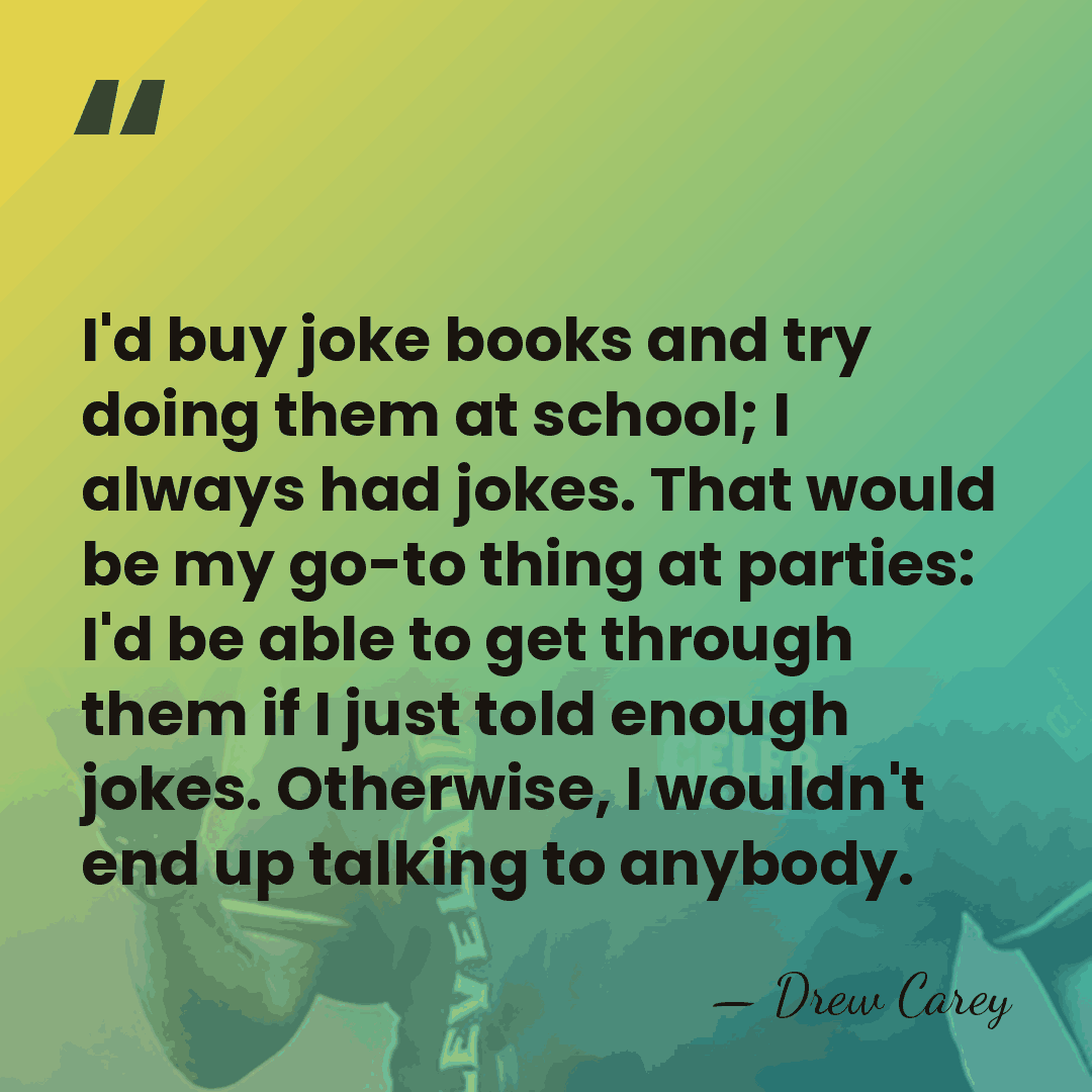 I'd buy joke books and try doing them at school; I always&hellip; - Drew Carey