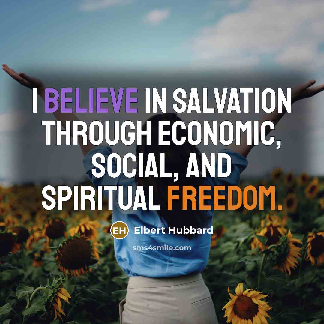 “I believe in salvation through economic, social, and spiritual freedom.…” quote by Elbert Hubbard