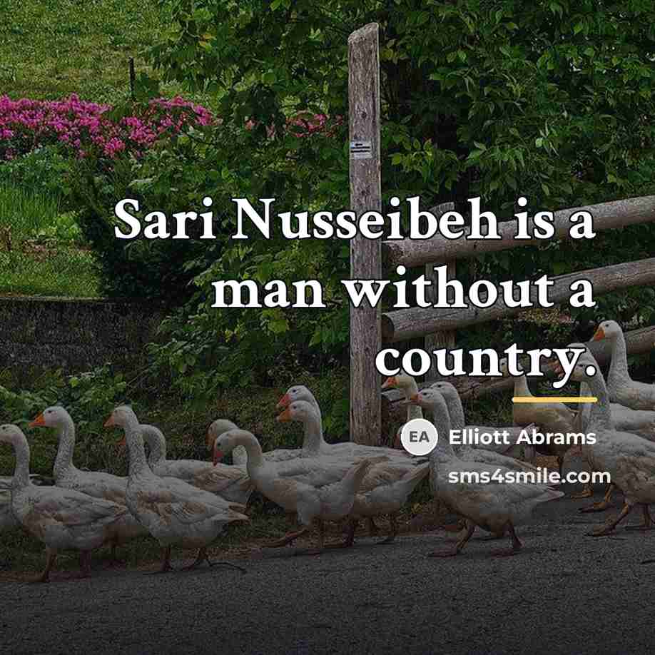 “Sari Nusseibeh is a man without a country.…” quote by Elliott Abrams