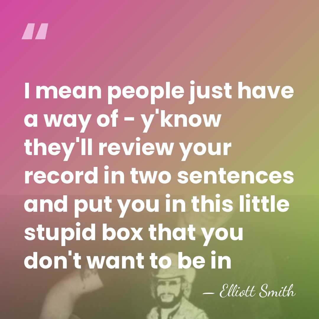 I mean people just have a way of - y'know they'll review&hellip; - Elliott Smith