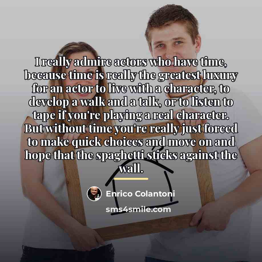 “I really admire actors who have time, because time is…” quote by Enrico Colantoni