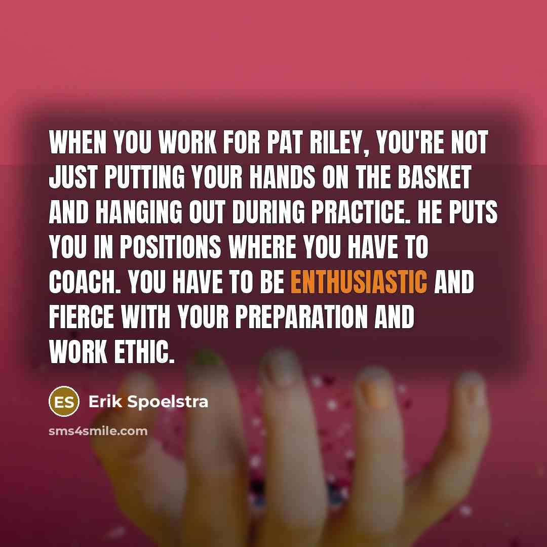 “When you work for Pat Riley, you're not just putting…” quote by Erik Spoelstra