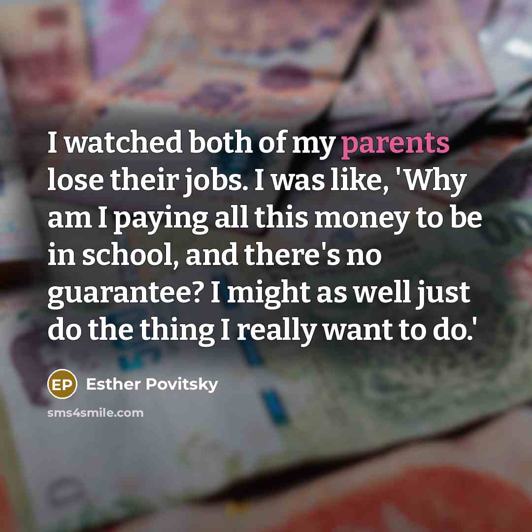 “I watched both of my parents lose their jobs. I…” quote by Esther Povitsky