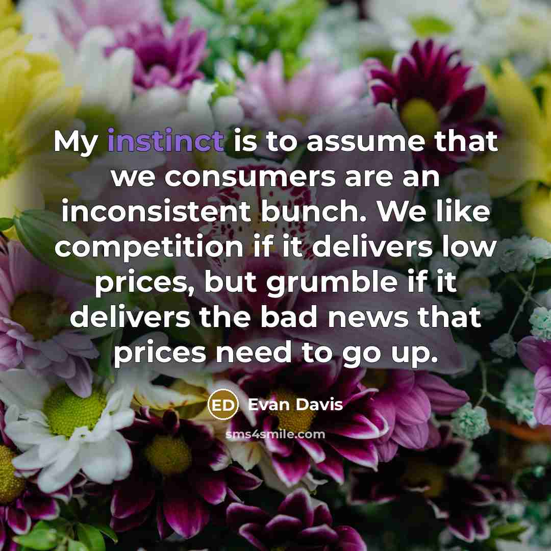 “My instinct is to assume that we consumers are an…” quote by Evan Davis