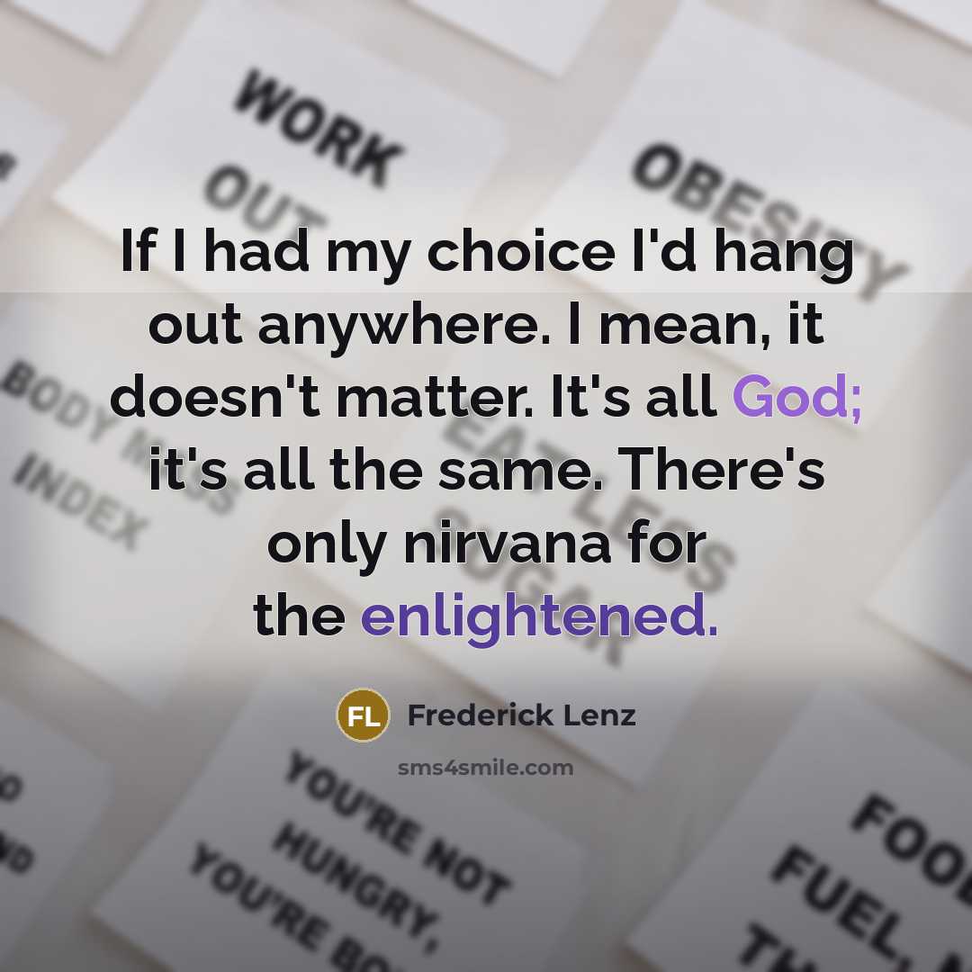 “If I had my choice I'd hang out anywhere. I…” quote by Frederick Lenz
