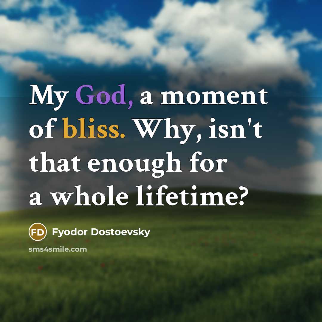 “My God, a moment of bliss. Why, isn't that enough…” quote by Fyodor Dostoevsky
