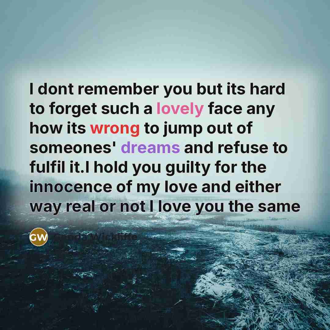 “I dont remember you but its hard to forget such…” quote by Ganda Wickliffe