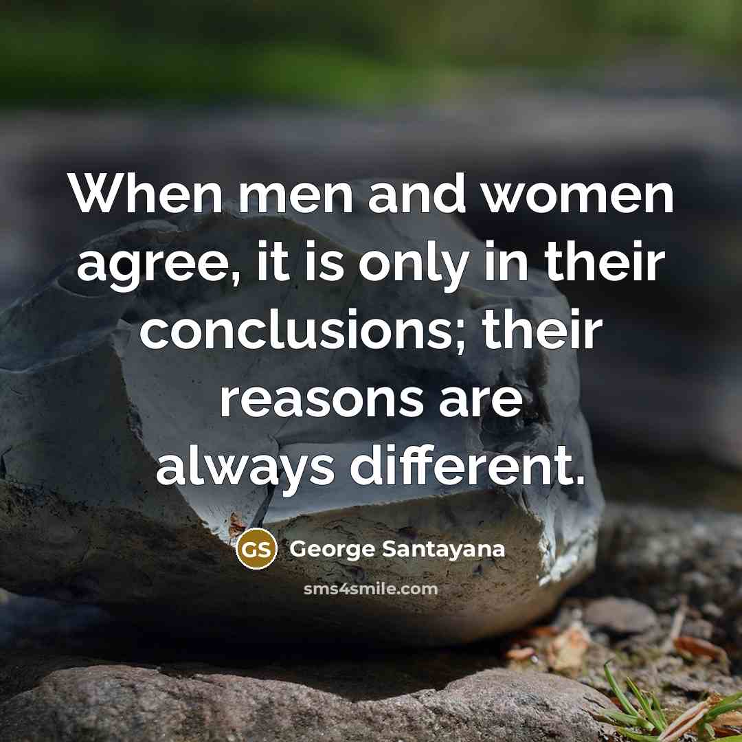 “When men and women agree, it is only in their…” quote by George Santayana