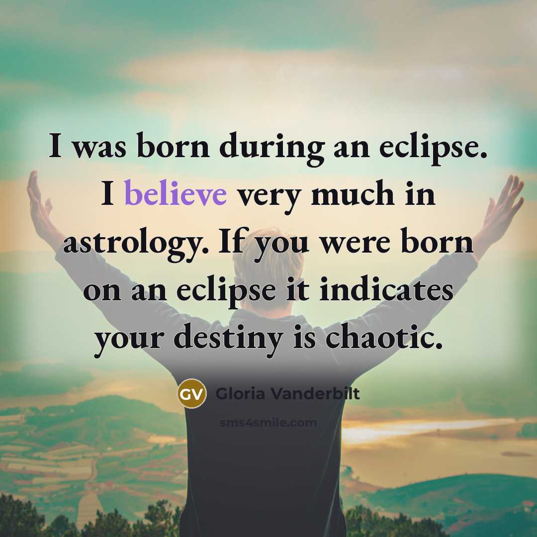 “I was born during an eclipse. I believe very much…” quote by Gloria Vanderbilt