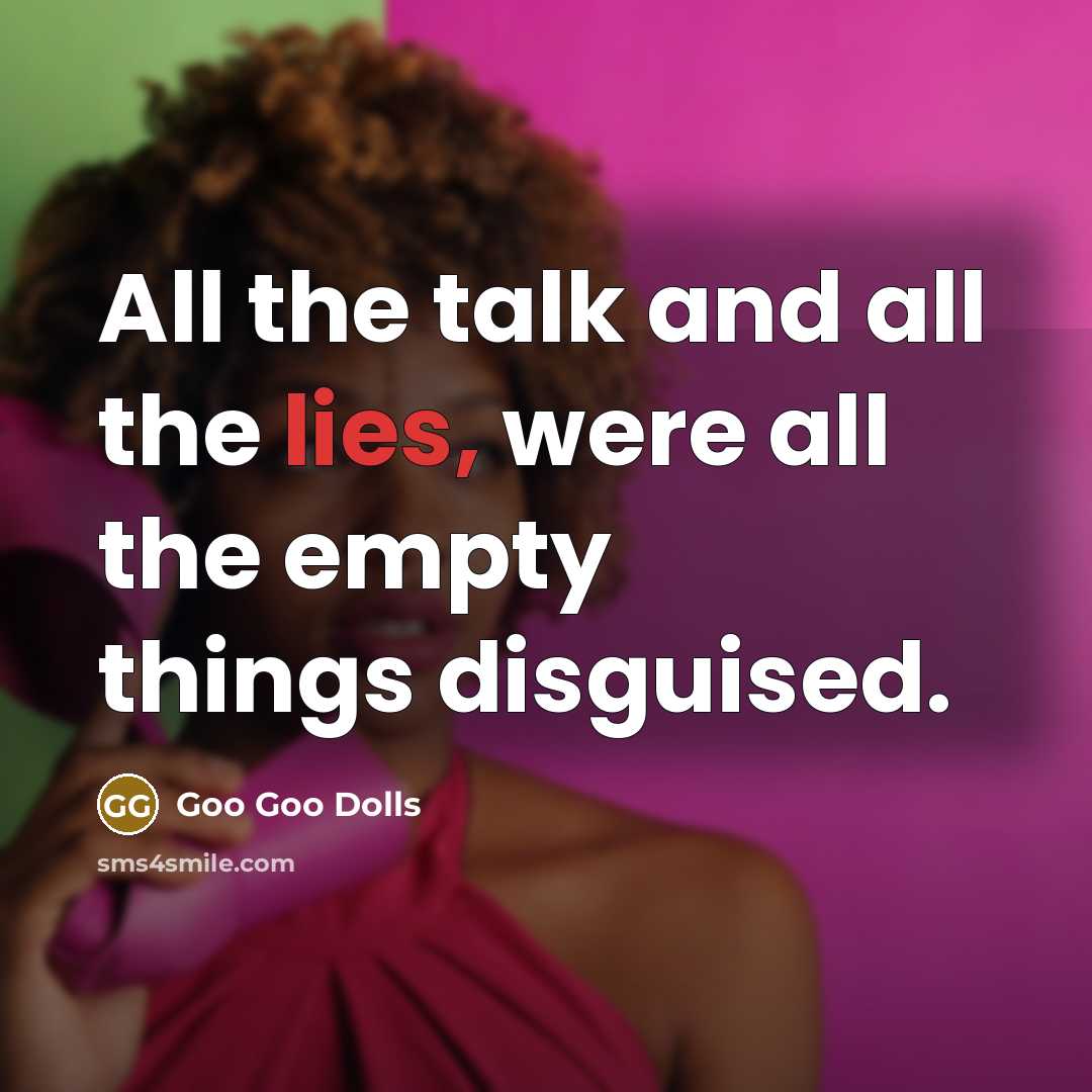 “All the talk and all the lies, were all the…” quote by Goo Goo Dolls