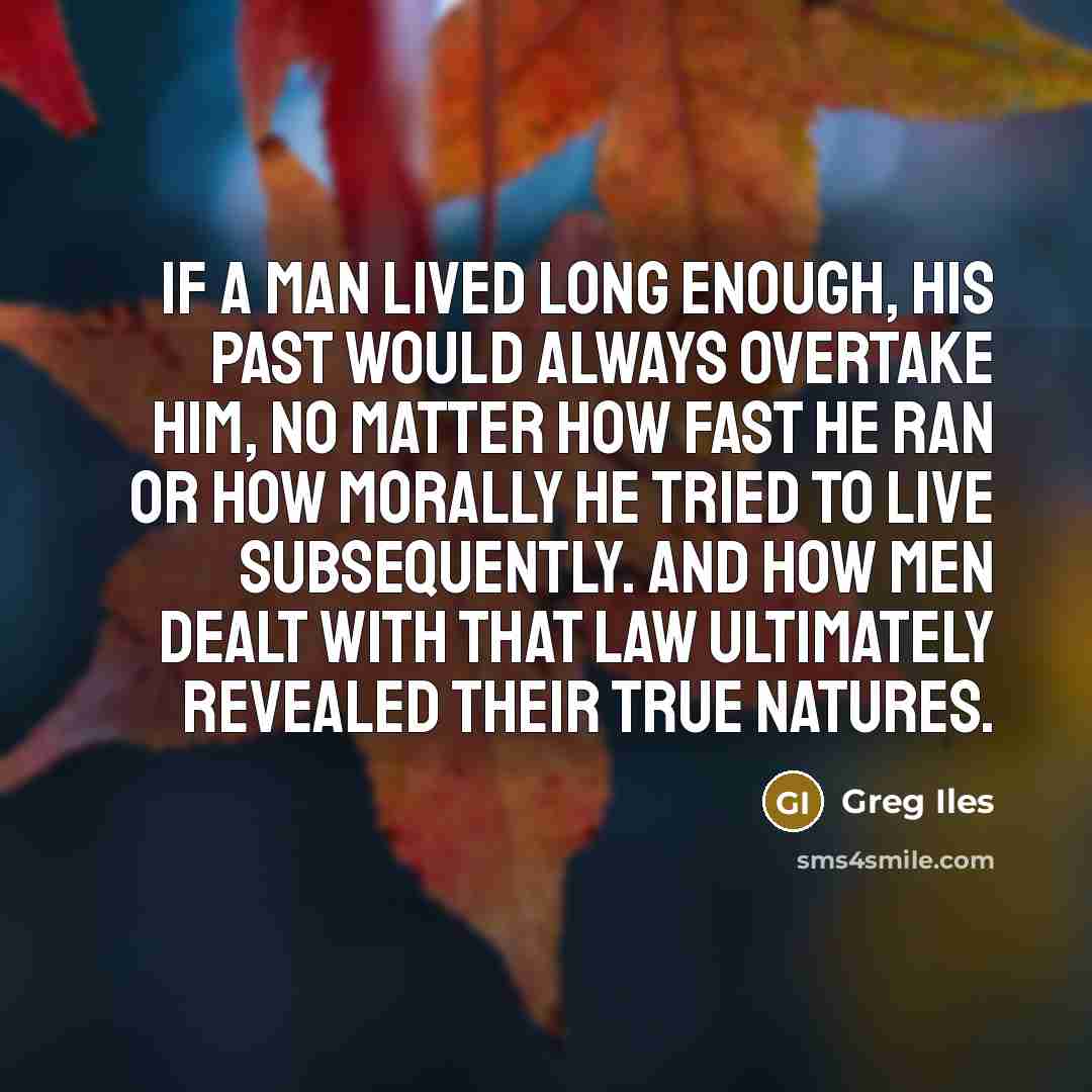 “If a man lived long enough, his past would always…” quote by Greg Iles
