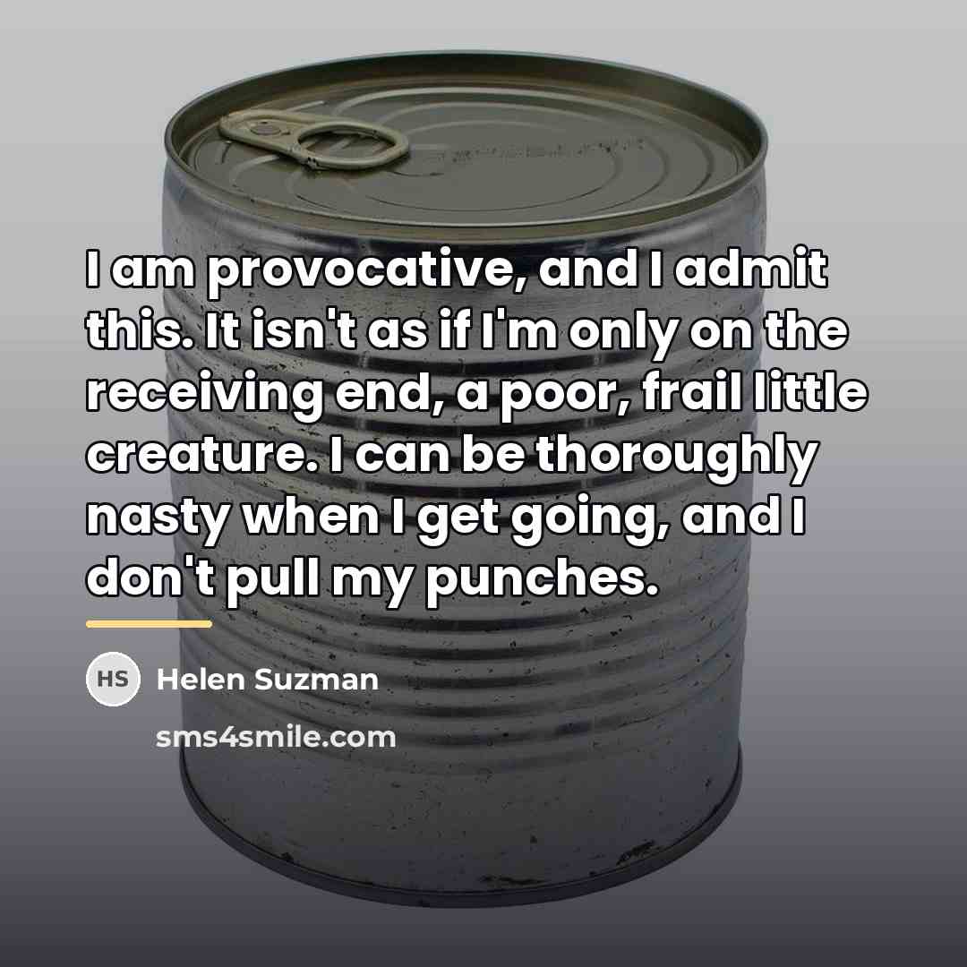 “I am provocative, and I admit this. It isn't as…” quote by Helen Suzman