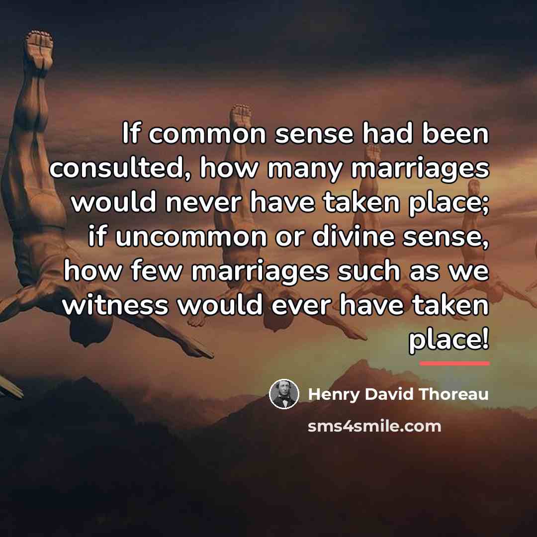 “If common sense had been consulted, how many marriages would…” quote by Henry David Thoreau