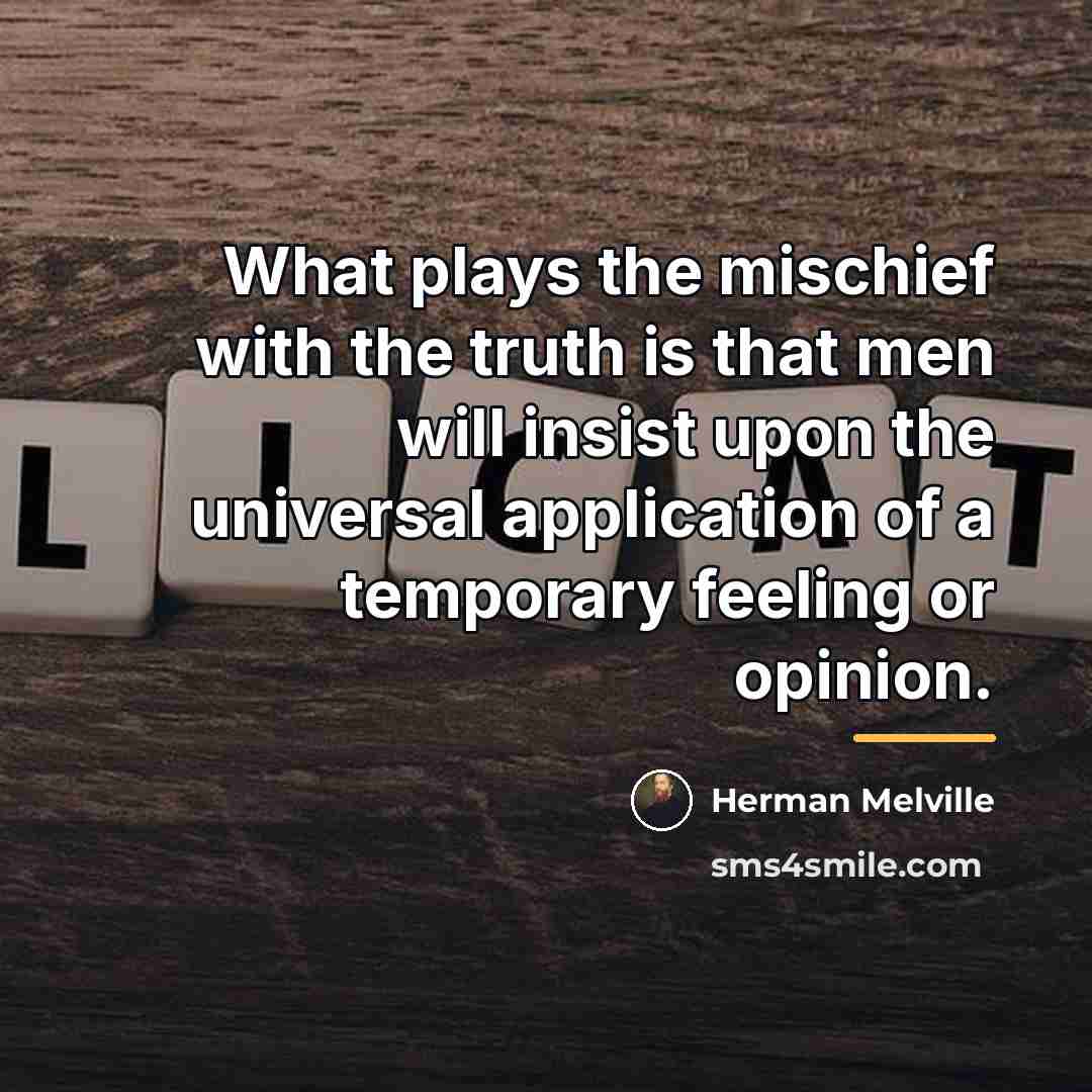 “What plays the mischief with the truth is that men…” quote by Herman Melville