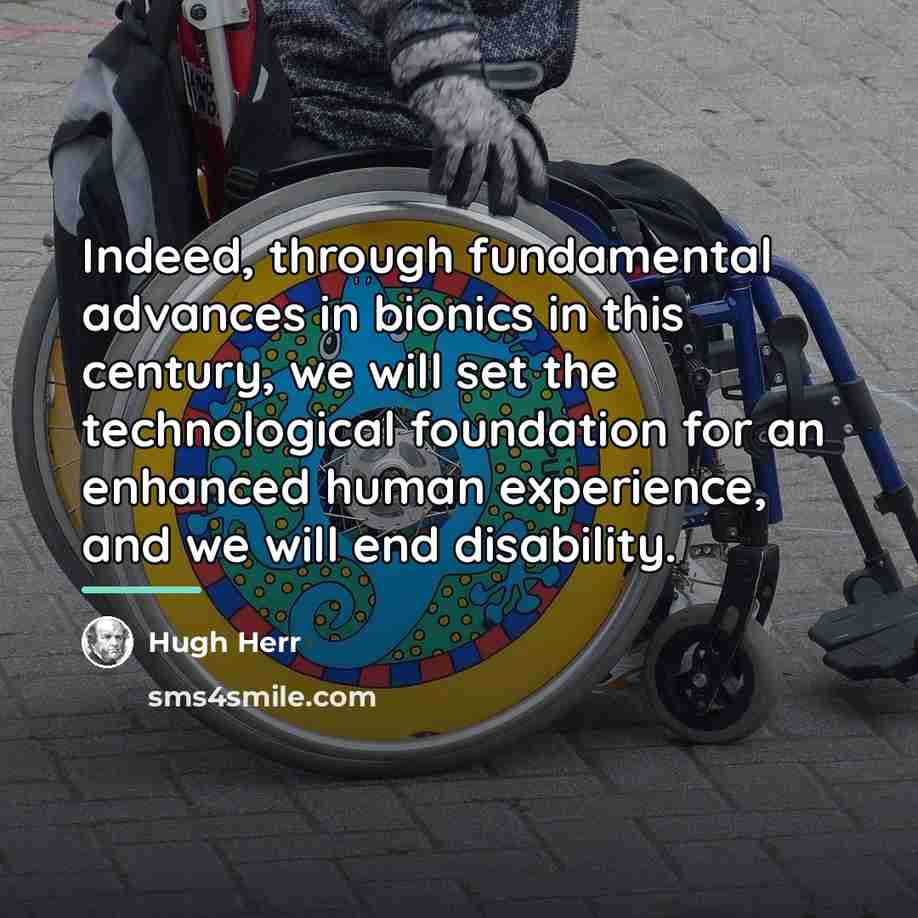 “Indeed, through fundamental advances in bionics in this century, we…” quote by Hugh Herr