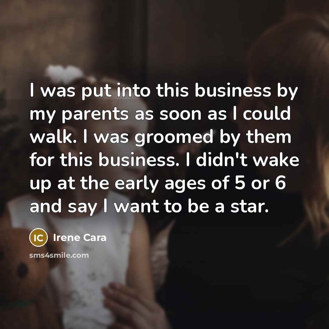 “I was put into this business by my parents as…” quote by Irene Cara