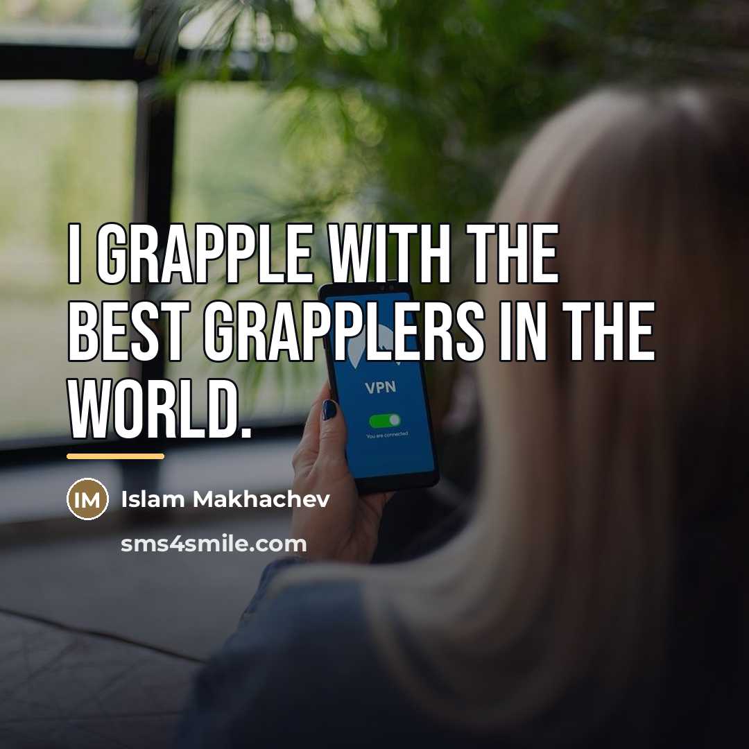 “I grapple with the best grapplers in the world.…” quote by Islam Makhachev