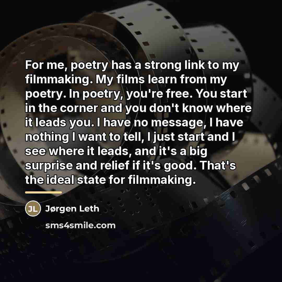 “For me, poetry has a strong link to my filmmaking.…” quote by Jørgen Leth