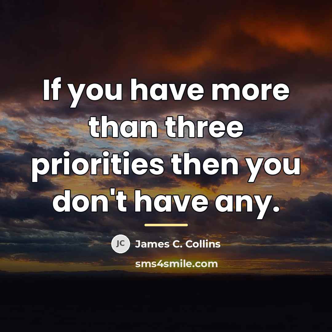 “If you have more than three priorities then you don't…” quote by James C. Collins