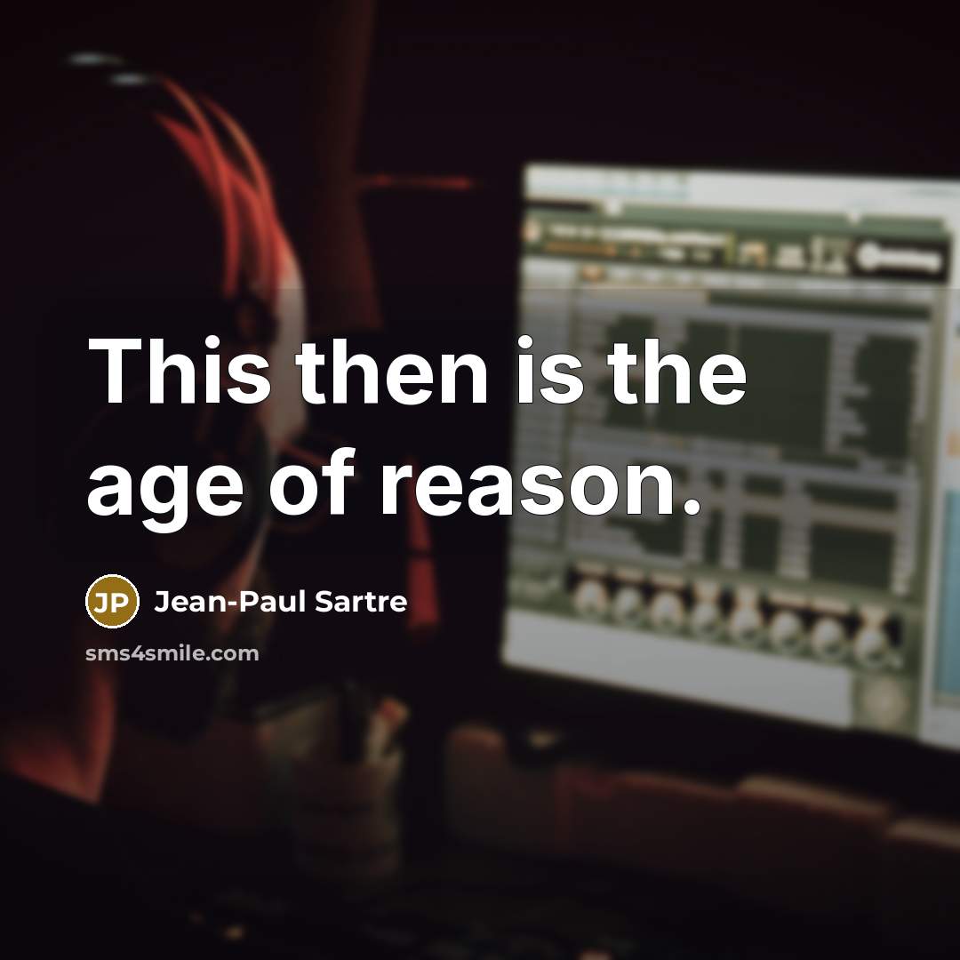 “This then is the age of reason.…” quote by Jean-Paul Sartre