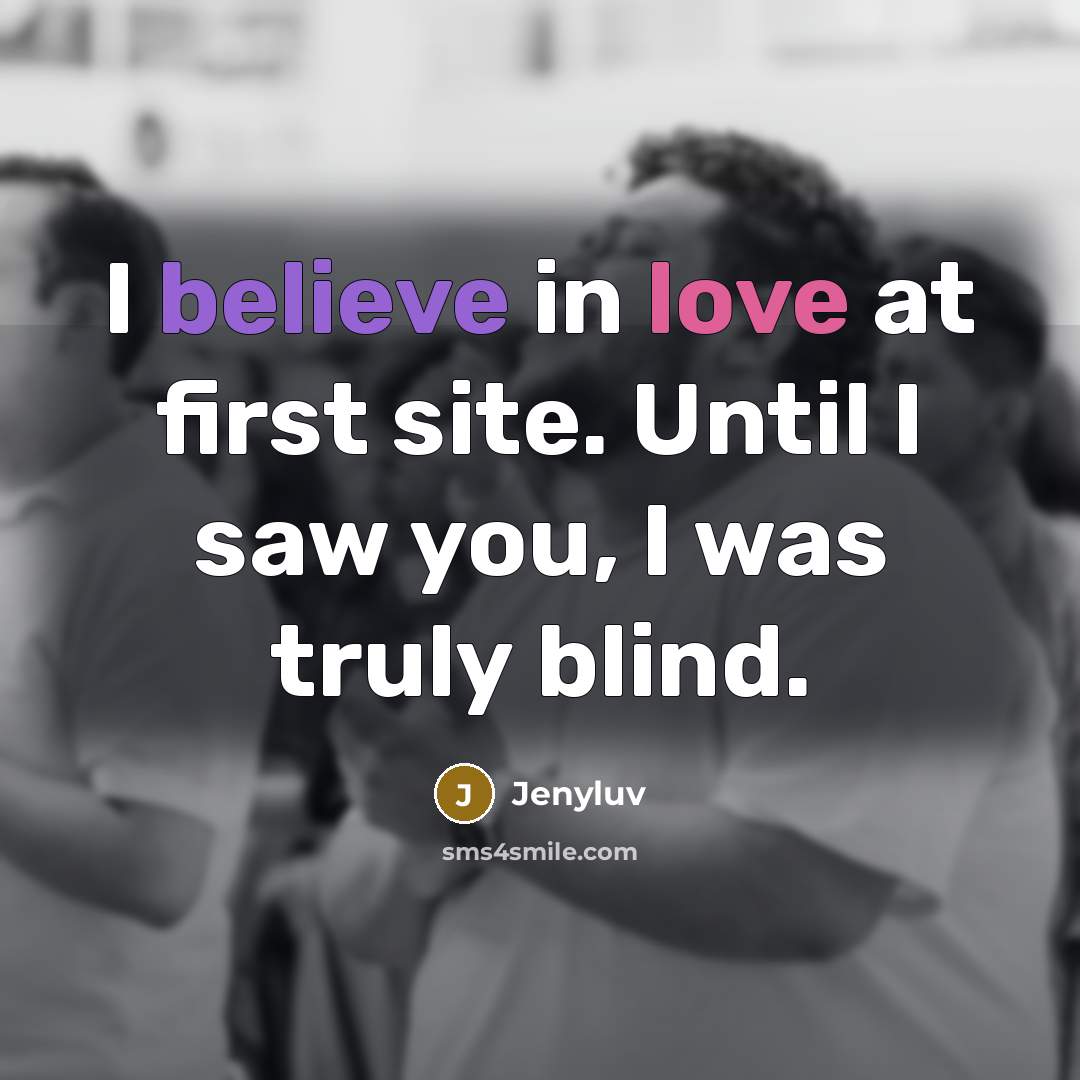 “I believe in love at first site. Until I saw…” quote by Jenyluv