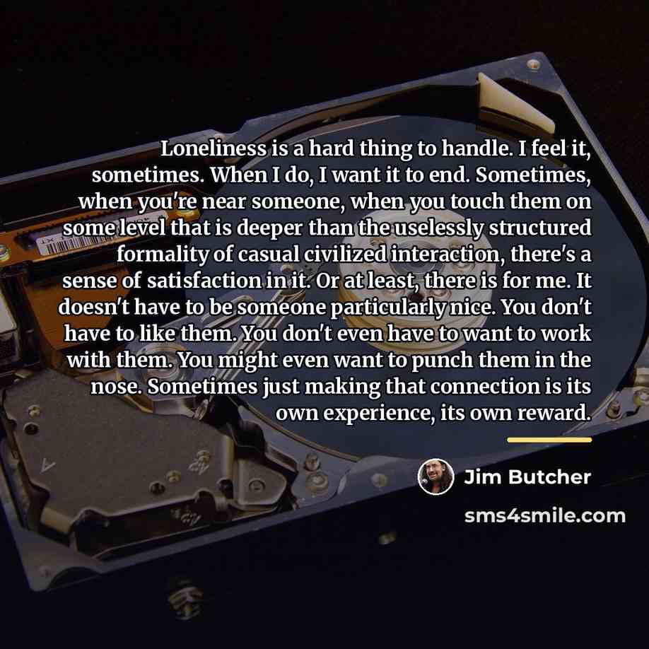 “Loneliness is a hard thing to handle. I feel it,…” quote by Jim Butcher