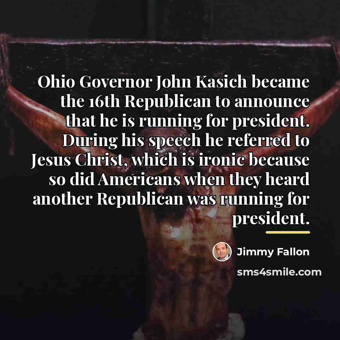 “Ohio Governor John Kasich became the 16th Republican to announce…” quote by Jimmy Fallon