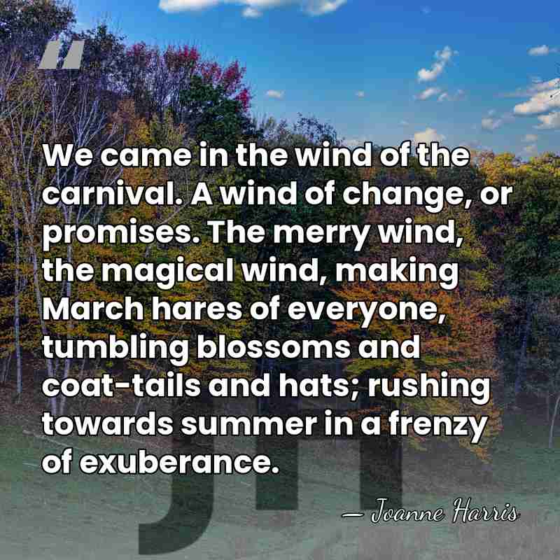 We came in the wind of the carnival. A wind of change,&hellip; - Joanne Harris