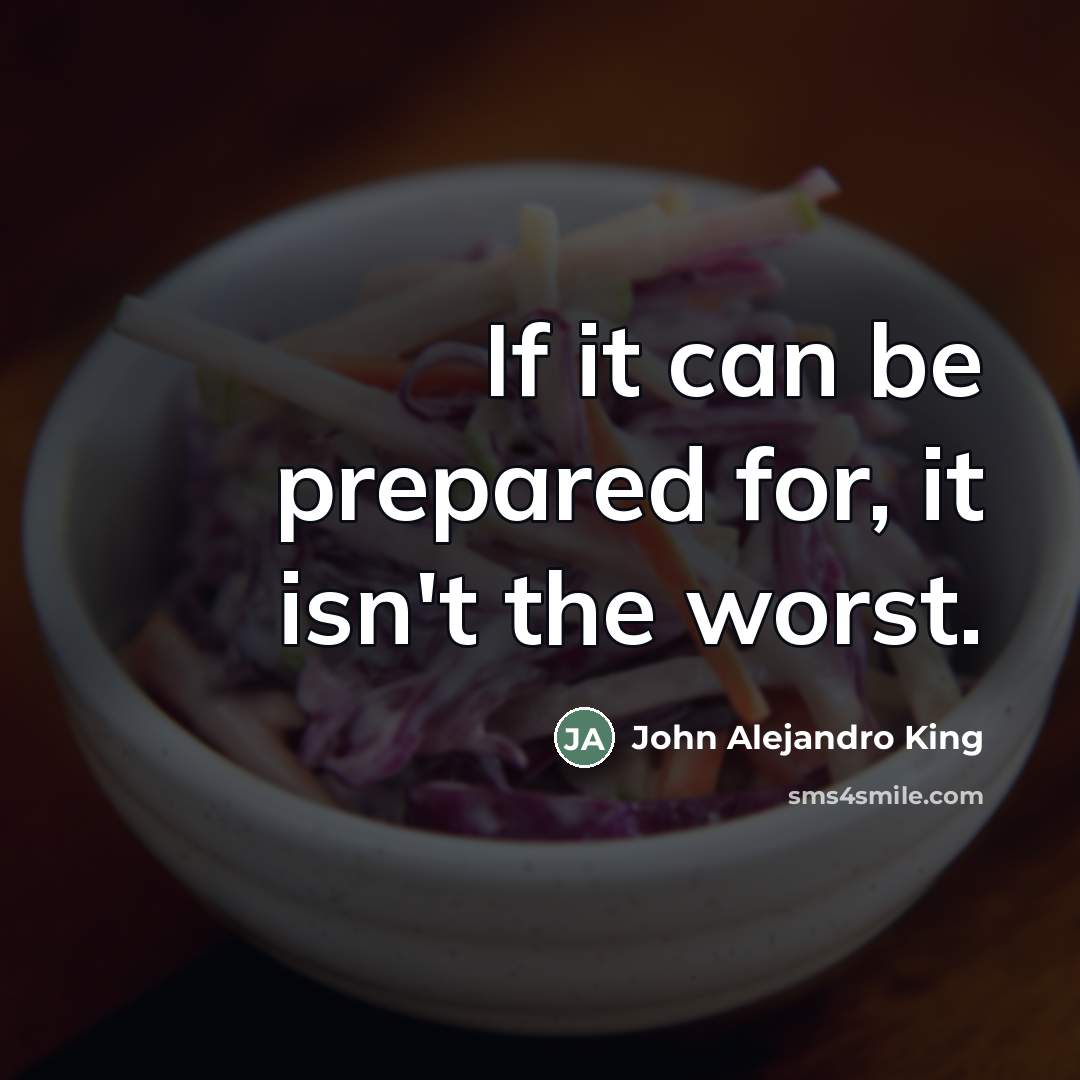 “If it can be prepared for, it isn't the worst.…” quote by John Alejandro King
