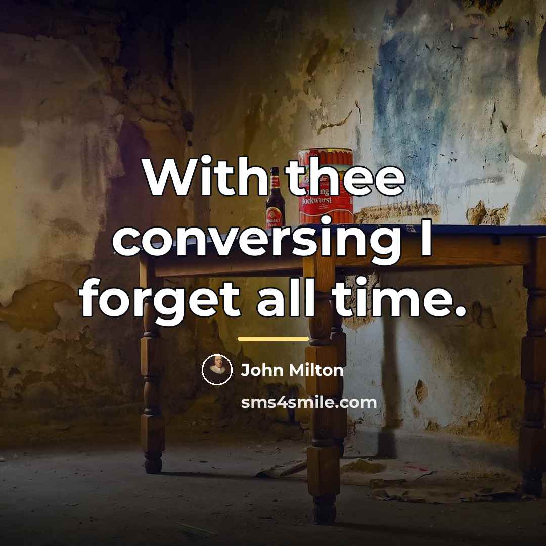 “With thee conversing I forget all time.…” quote by John Milton