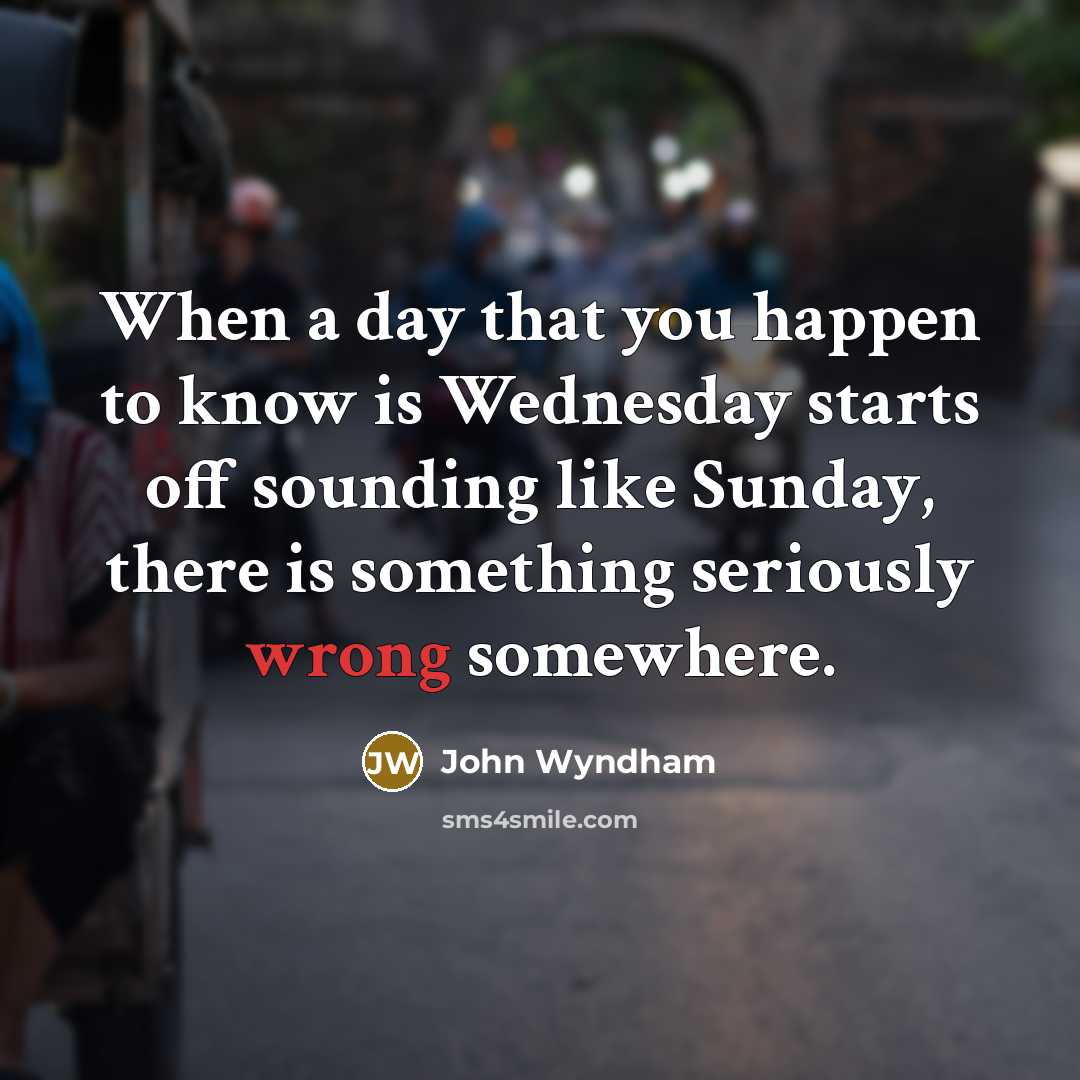 “When a day that you happen to know is Wednesday…” quote by John Wyndham