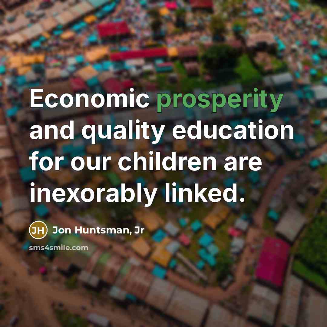 “Economic prosperity and quality education for our children are inexorably…” quote by Jon Huntsman, Jr
