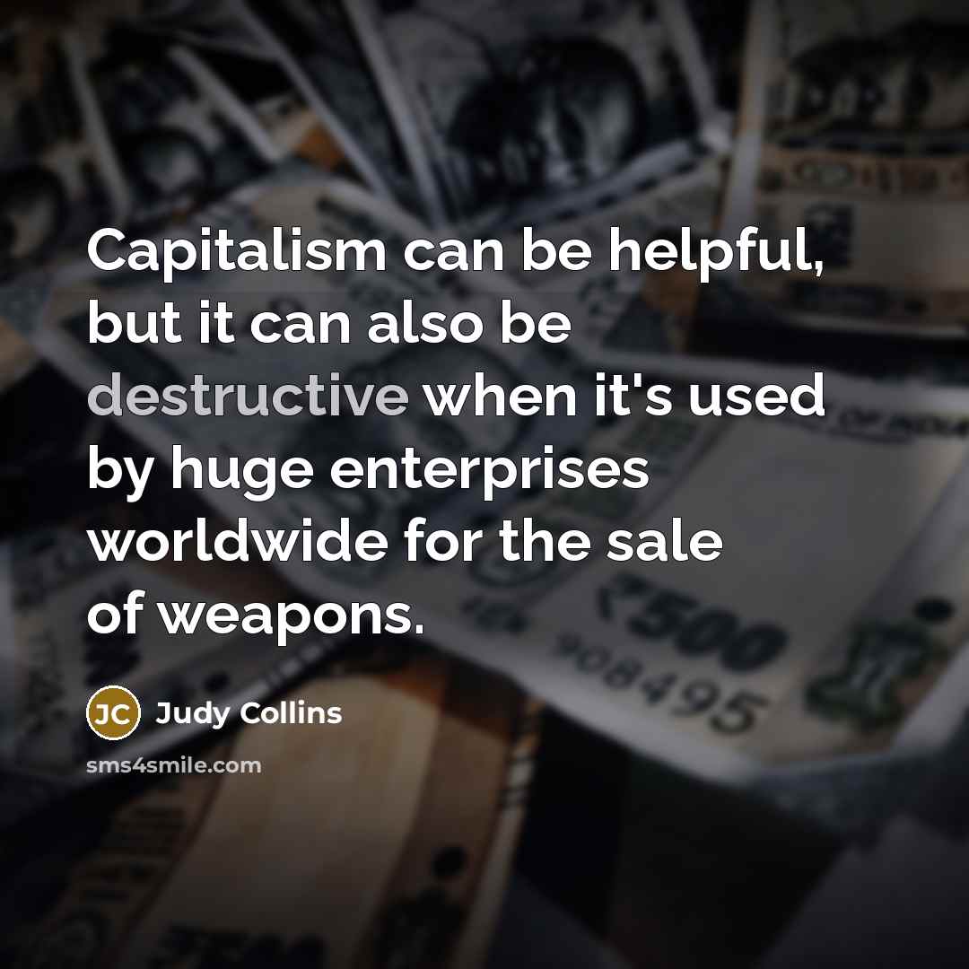 “Capitalism can be helpful, but it can also be destructive…” quote by Judy Collins