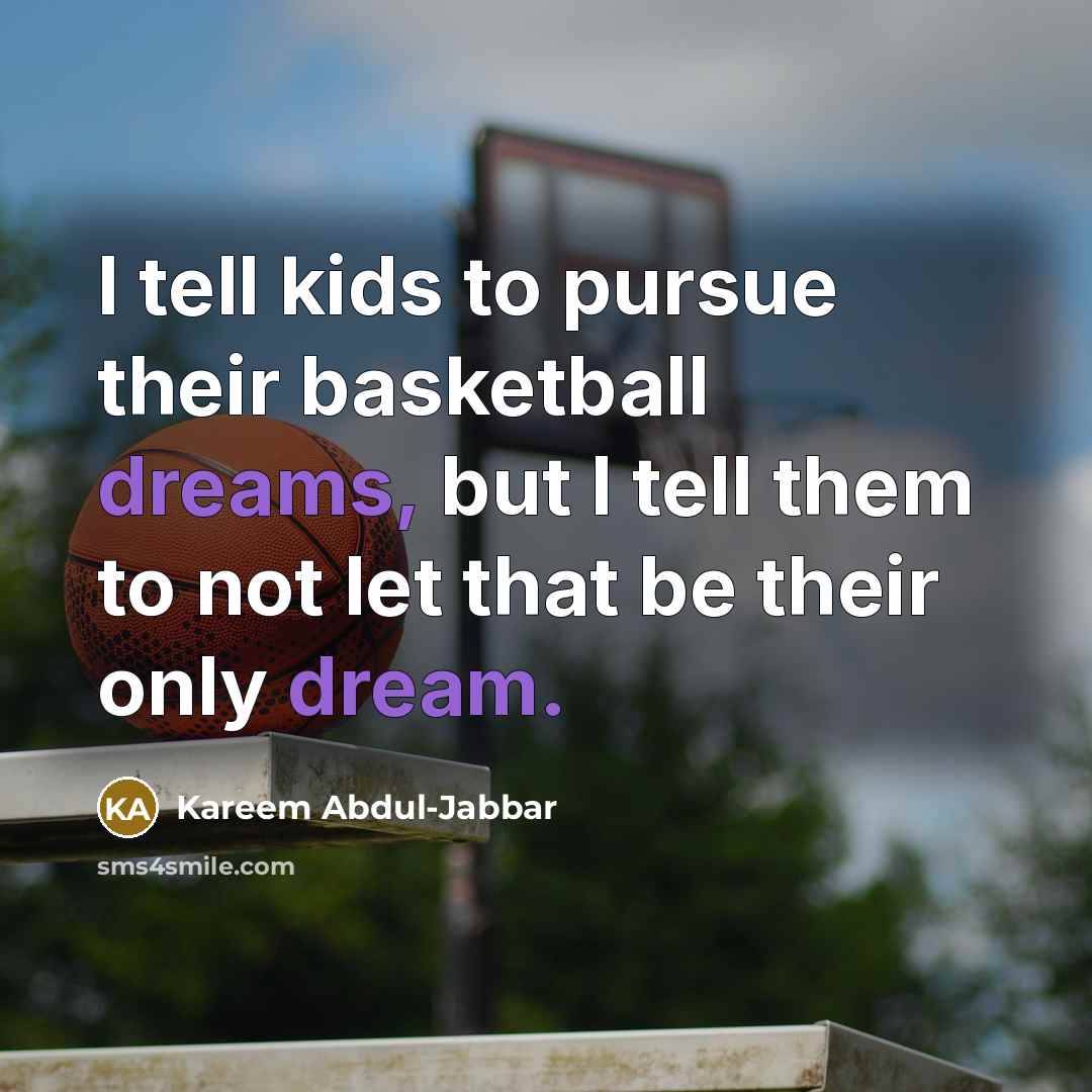 “I tell kids to pursue their basketball dreams, but I…” quote by Kareem Abdul-Jabbar